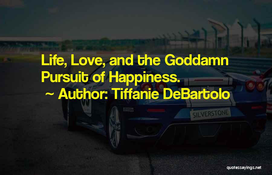 Pursuit Of Happiness Love Quotes By Tiffanie DeBartolo