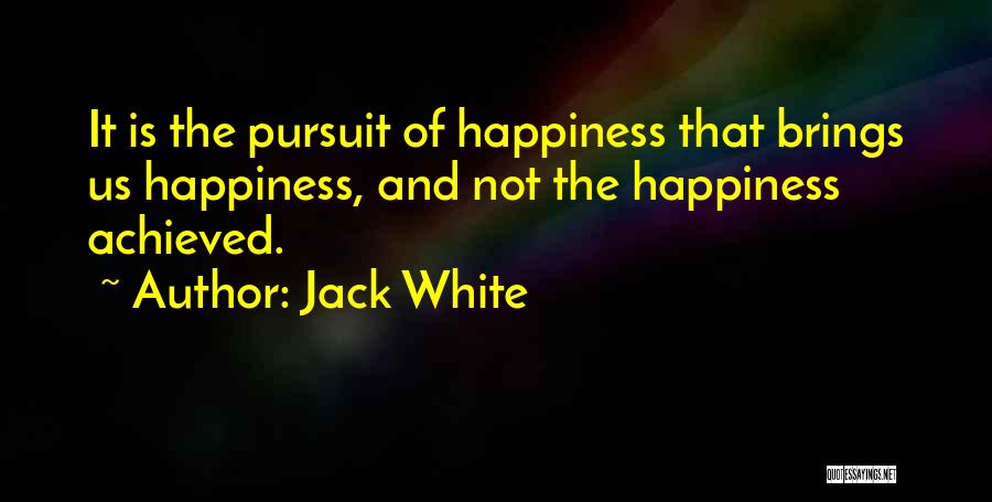 Pursuit Of Happiness Quotes By Jack White