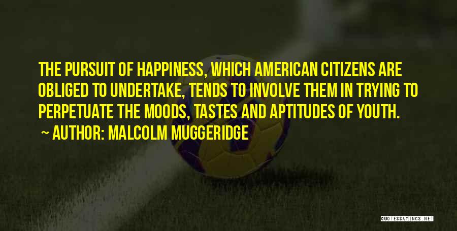 Pursuit Of Happiness Quotes By Malcolm Muggeridge