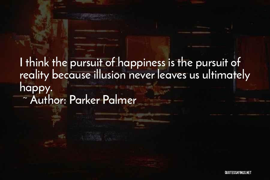 Pursuit Of Happiness Quotes By Parker Palmer