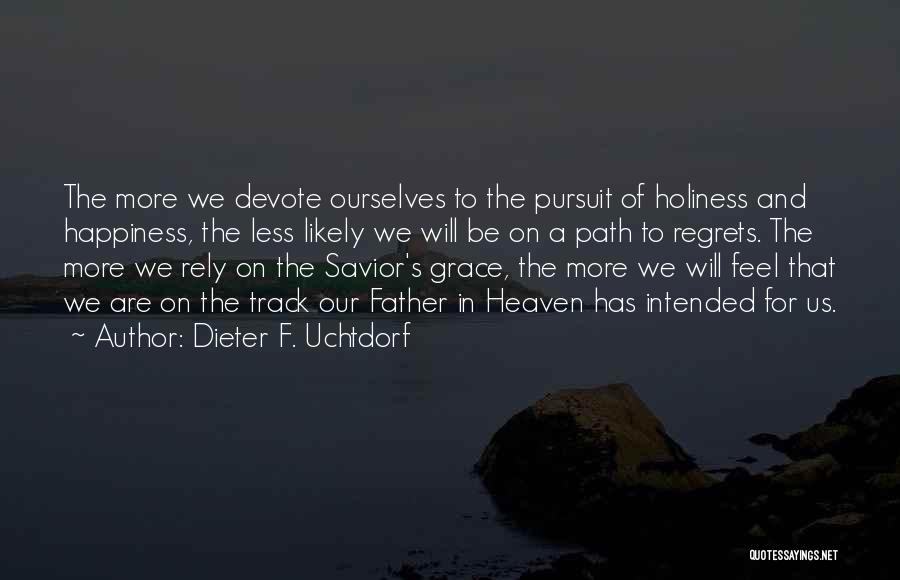 Pursuit Of Holiness Quotes By Dieter F. Uchtdorf