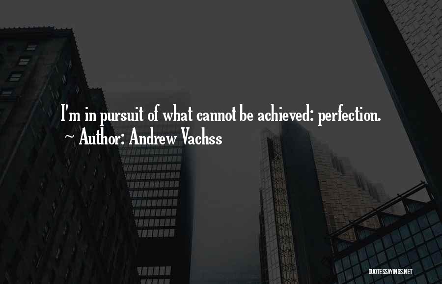 Pursuit Of Perfection Quotes By Andrew Vachss