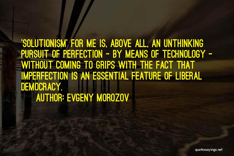 Pursuit Of Perfection Quotes By Evgeny Morozov