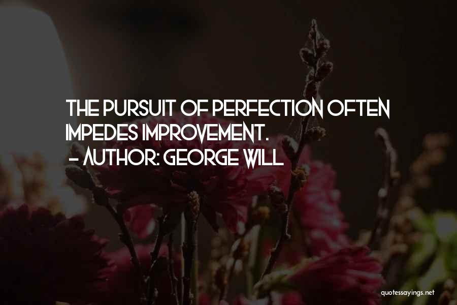 Pursuit Of Perfection Quotes By George Will