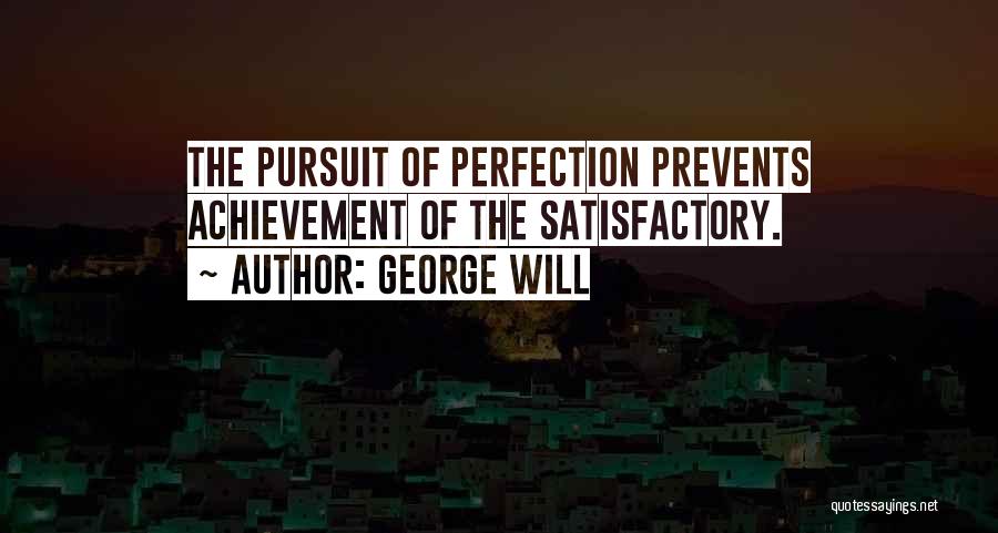 Pursuit Of Perfection Quotes By George Will