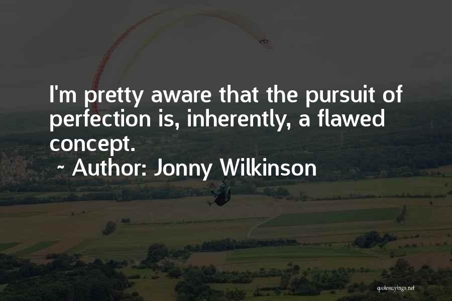 Pursuit Of Perfection Quotes By Jonny Wilkinson