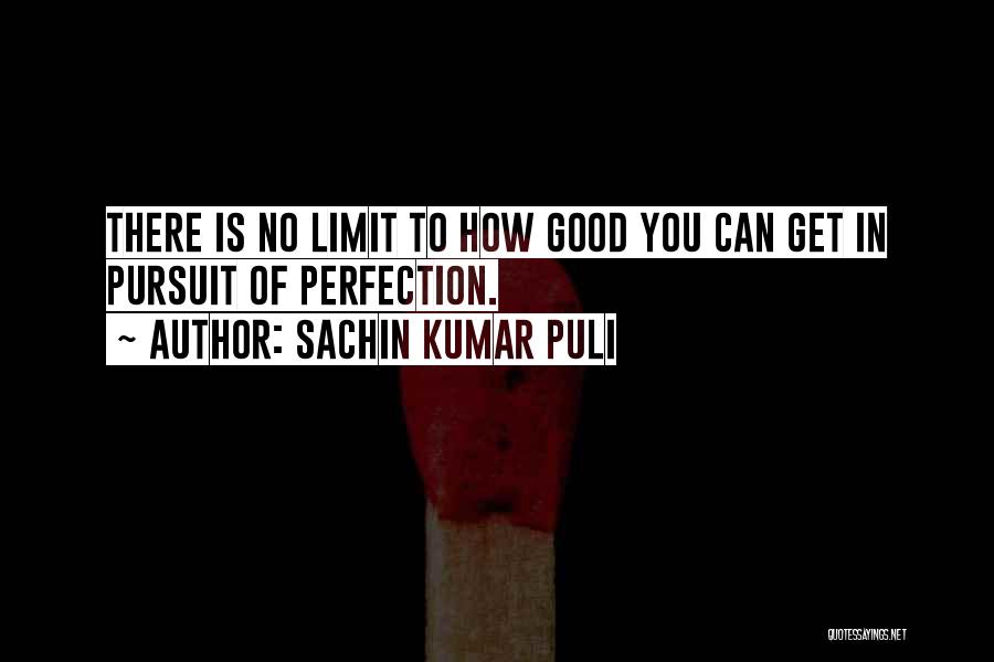 Pursuit Of Perfection Quotes By Sachin Kumar Puli