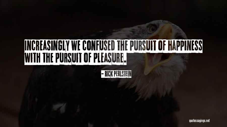 Pursuit Of Pleasure Quotes By Rick Perlstein Pursuit Of Pleasure Quotes By Rick Perlstein
