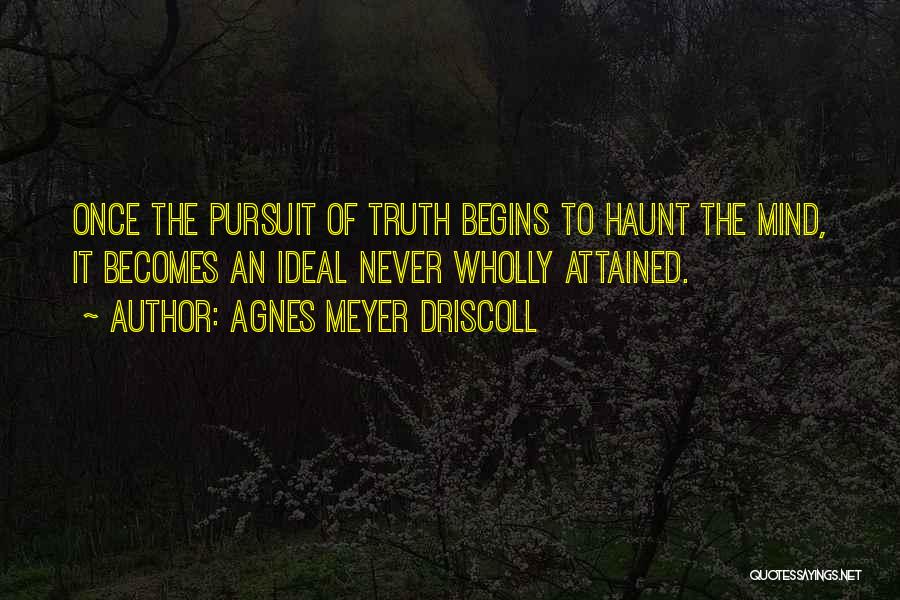 Pursuit Of Truth Quotes By Agnes Meyer Driscoll