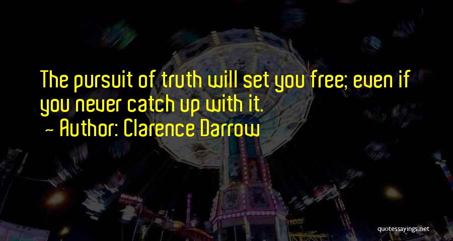 Pursuit Of Truth Quotes By Clarence Darrow