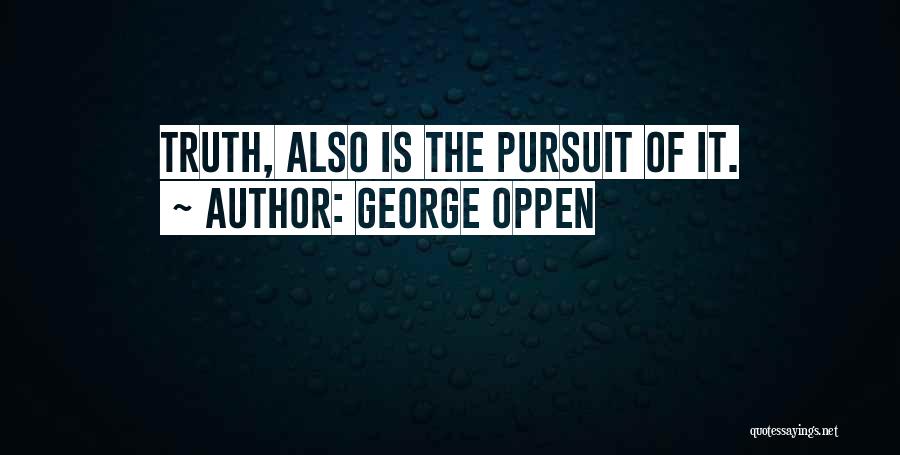 Pursuit Of Truth Quotes By George Oppen