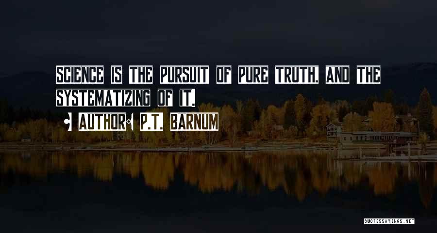 Pursuit Of Truth Quotes By P.T. Barnum