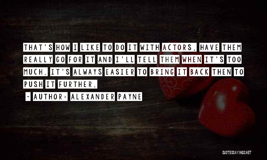 Push Further Quotes By Alexander Payne