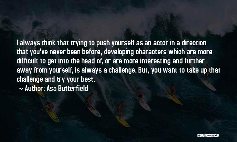 Push Further Quotes By Asa Butterfield