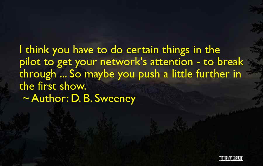 Push Further Quotes By D. B. Sweeney