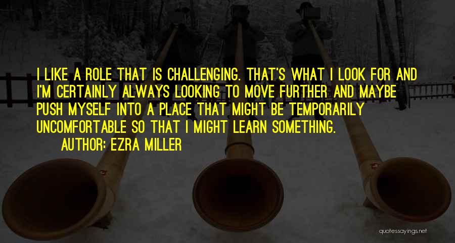 Push Further Quotes By Ezra Miller