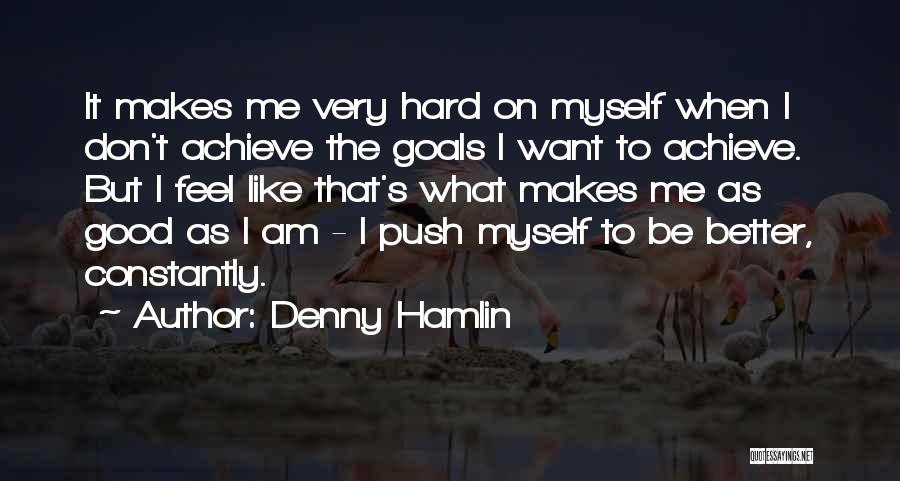 Push Me Hard Quotes By Denny Hamlin