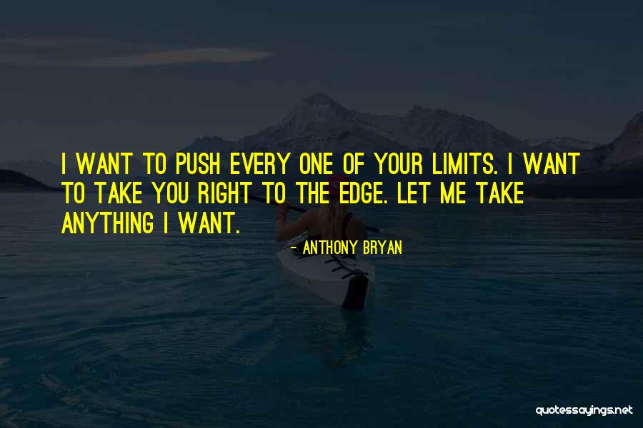 Push Me To My Limits Quotes By Anthony Bryan Push Me To My Limits Quotes By Anthony Bryan