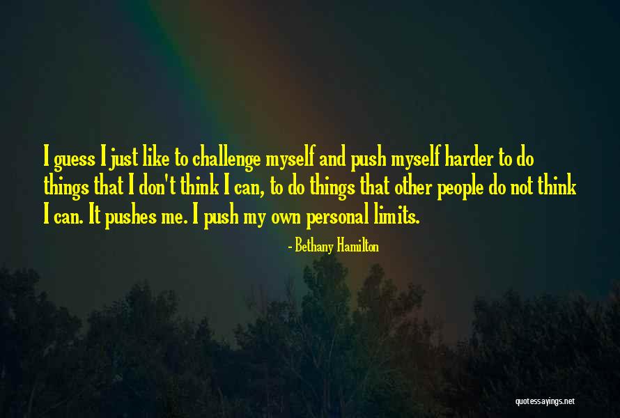 Push Me To My Limits Quotes By Bethany Hamilton Push Me To My Limits Quotes By Bethany Hamilton
