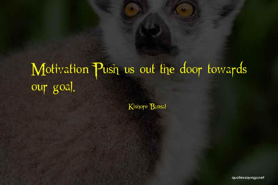 Push Motivation Quotes By Kishore Bansal Push Motivation Quotes By Kishore Bansal