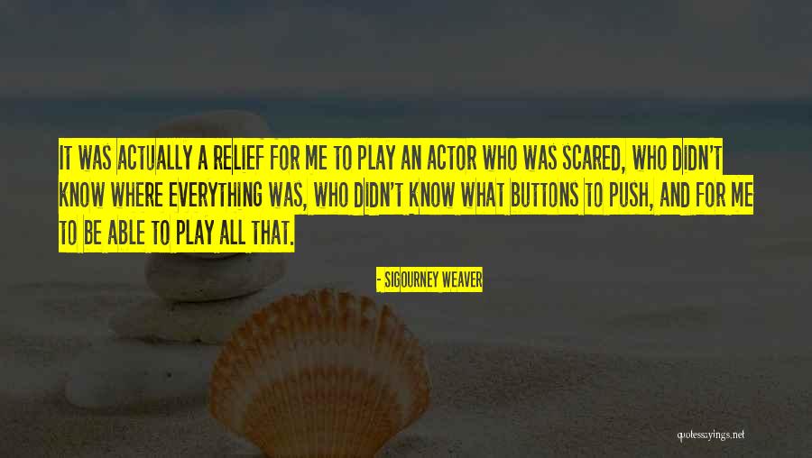 Push My Buttons Quotes By Sigourney Weaver Push My Buttons Quotes By Sigourney Weaver
