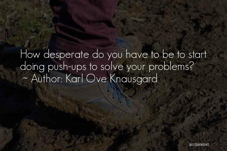 Push Ups Quotes By Karl Ove Knausgard