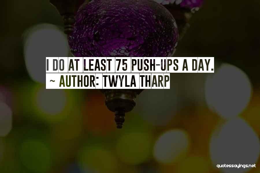 Push Ups Quotes By Twyla Tharp