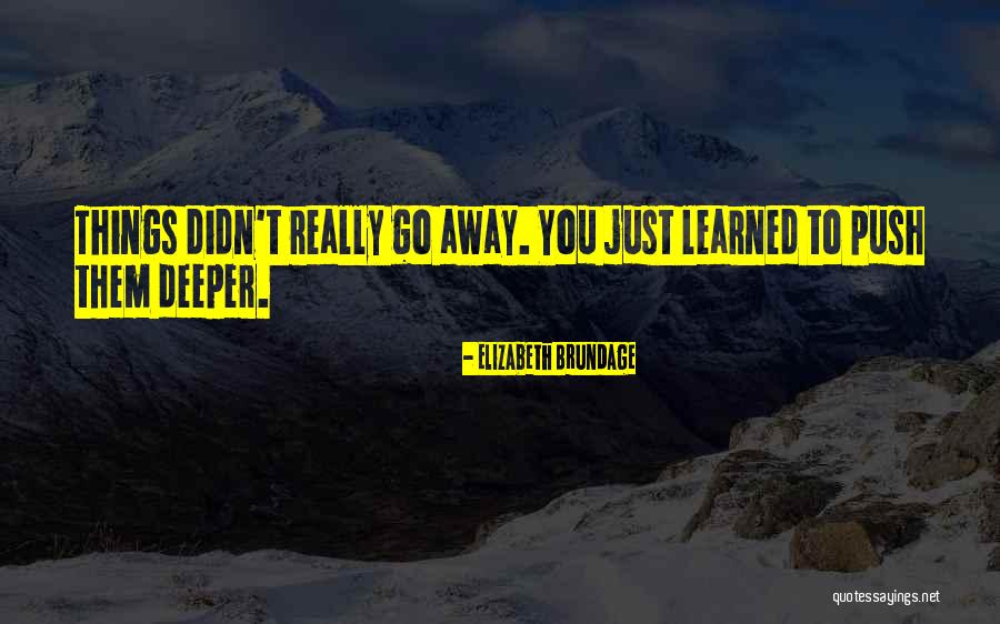 Push You Away Quotes By Elizabeth Brundage Push You Away Quotes By Elizabeth Brundage