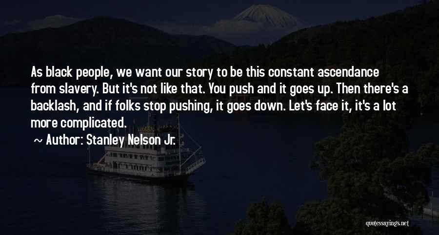 Push You Down Quotes By Stanley Nelson Jr.