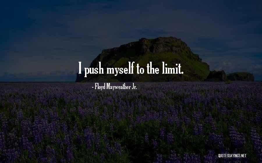Push Your Limit Quotes By Floyd Mayweather Jr. Push Your Limit Quotes By Floyd Mayweather Jr.