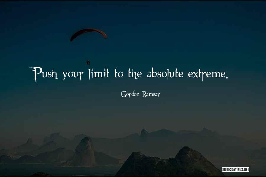 Push Your Limit Quotes By Gordon Ramsay Push Your Limit Quotes By Gordon Ramsay