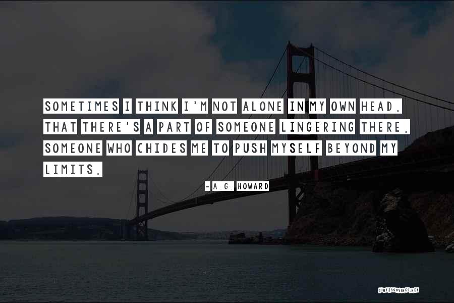 Push Yourself Beyond Your Limits Quotes By A.G. Howard Push Yourself Beyond Your Limits Quotes By A.G. Howard