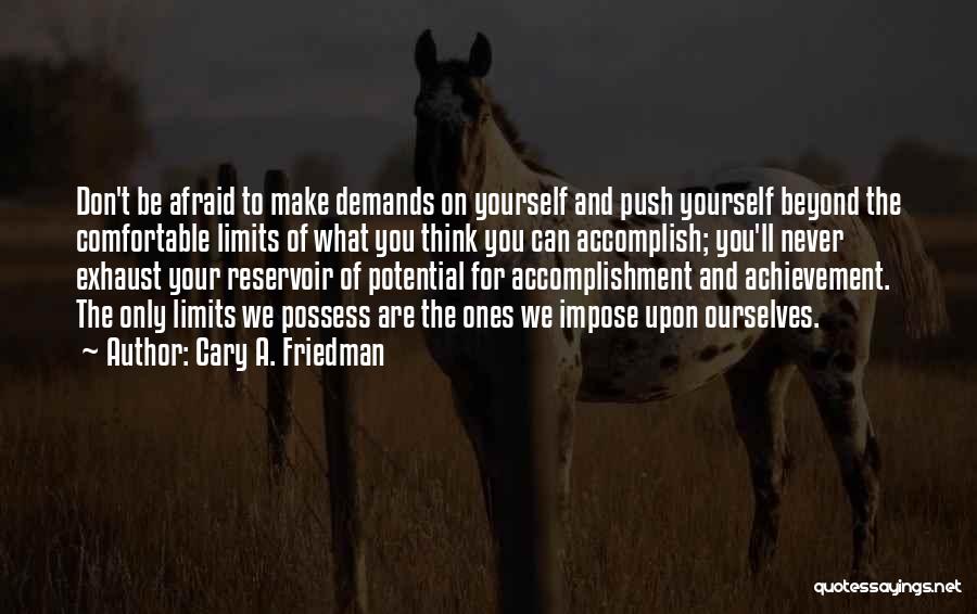 Push Yourself Beyond Your Limits Quotes By Cary A. Friedman