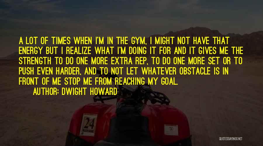 Push Yourself Harder Quotes By Dwight Howard