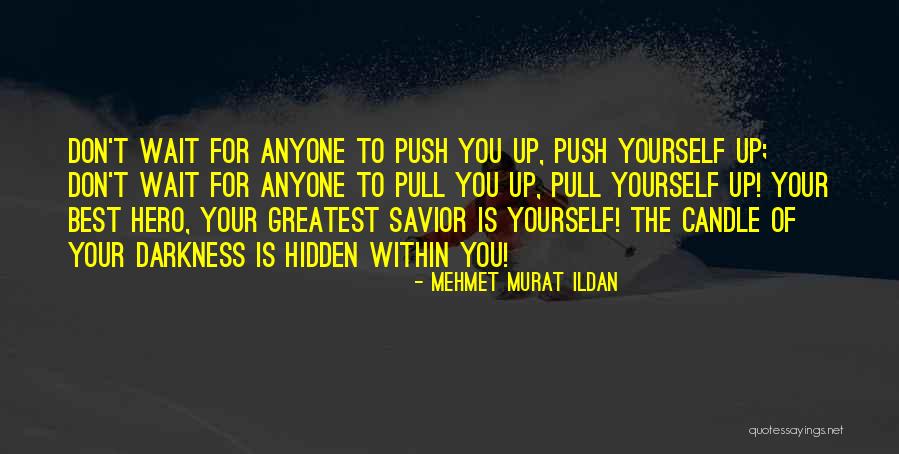 Push Yourself Up Quotes By Mehmet Murat Ildan Push Yourself Up Quotes By Mehmet Murat Ildan