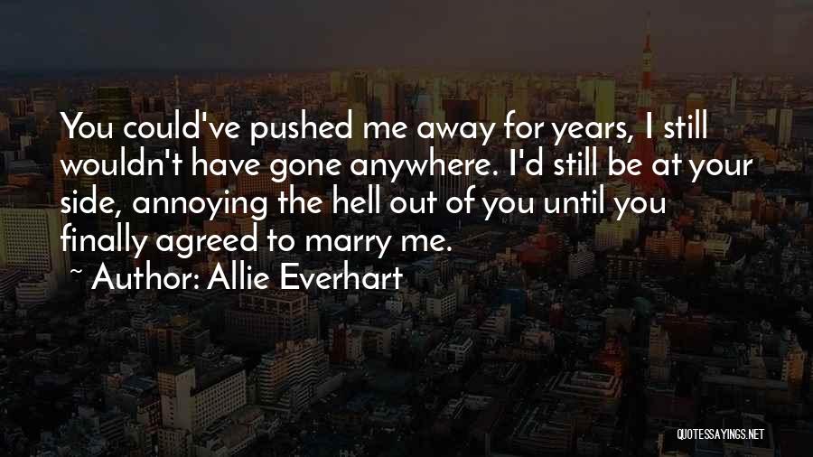Pushed Me Away Quotes By Allie Everhart