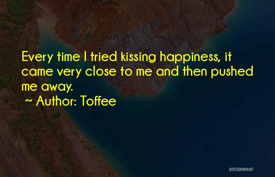 Pushed Me Away Quotes By Toffee