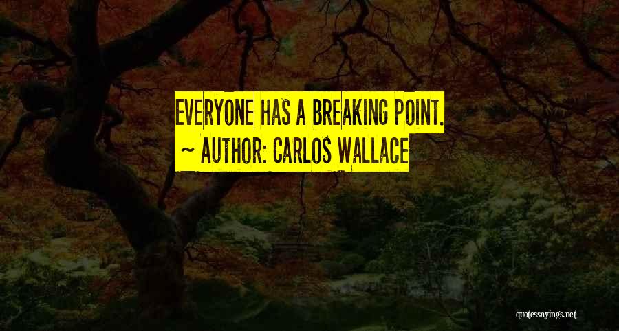 Pushed To Breaking Point Quotes By Carlos Wallace