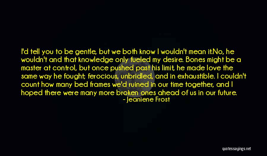 Pushed To The Limit Quotes By Jeaniene Frost Pushed To The Limit Quotes By Jeaniene Frost