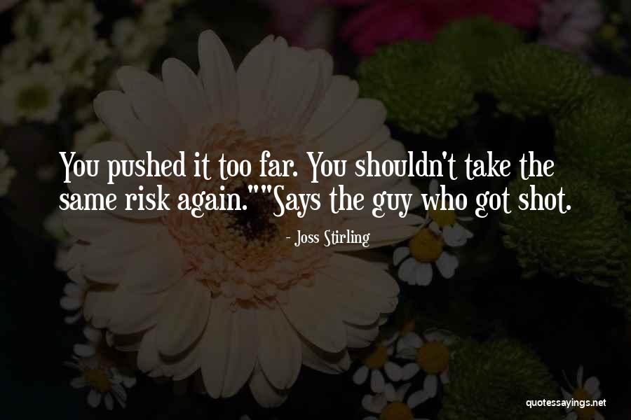 Pushed Too Far Quotes By Joss Stirling Pushed Too Far Quotes By Joss Stirling
