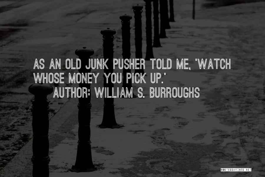 Pusher 2 Quotes By William S. Burroughs