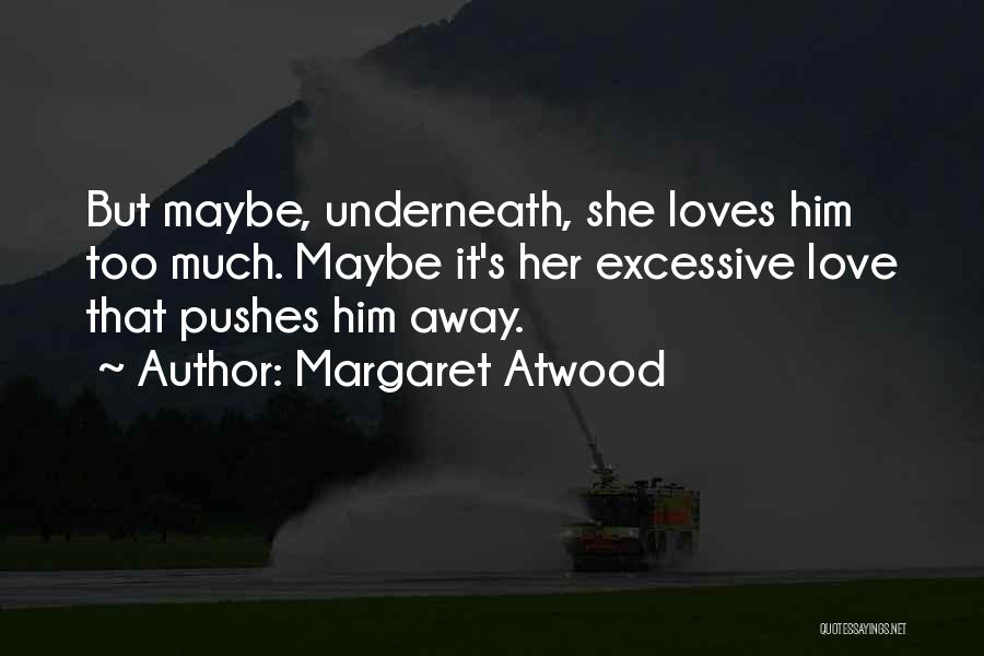 Pushes Me Away Quotes By Margaret Atwood