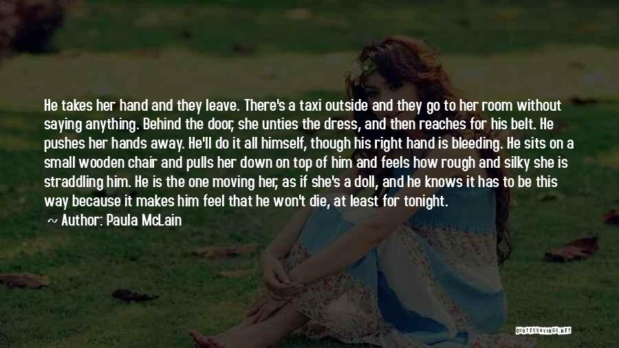 Pushes Me Away Quotes By Paula McLain