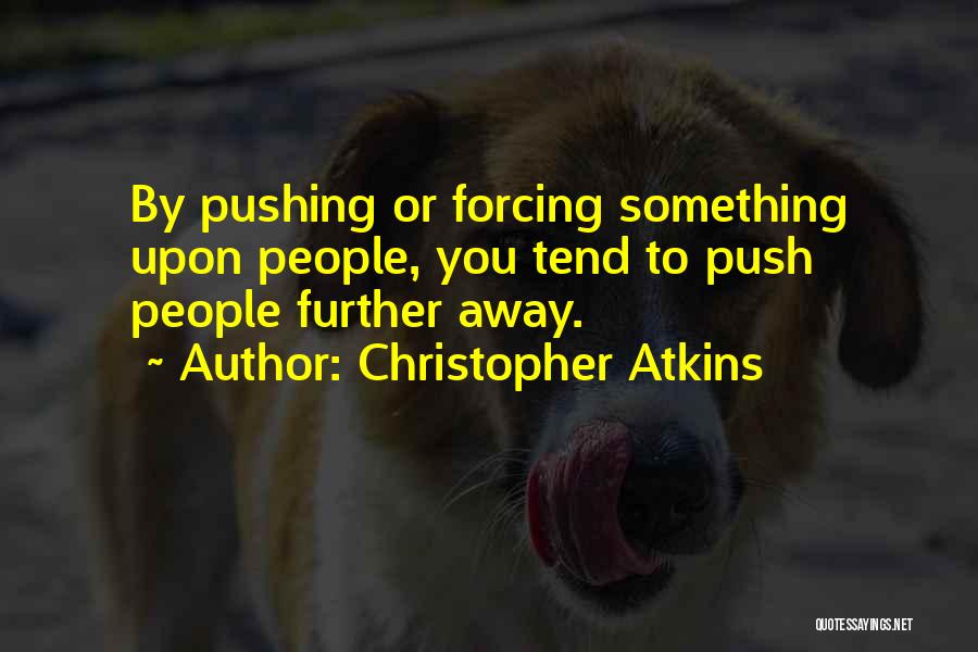 Pushing Away Someone Quotes By Christopher Atkins