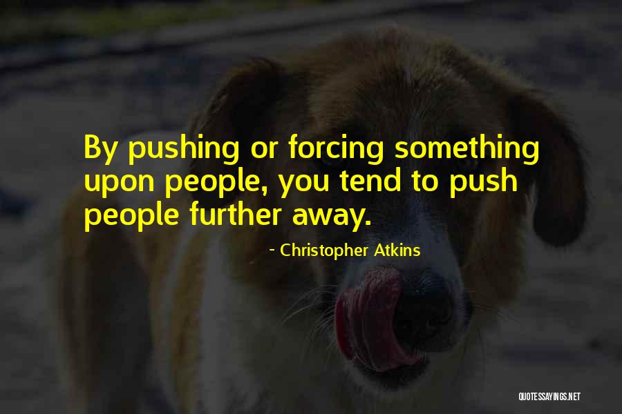 Pushing Away Someone Quotes By Christopher Atkins