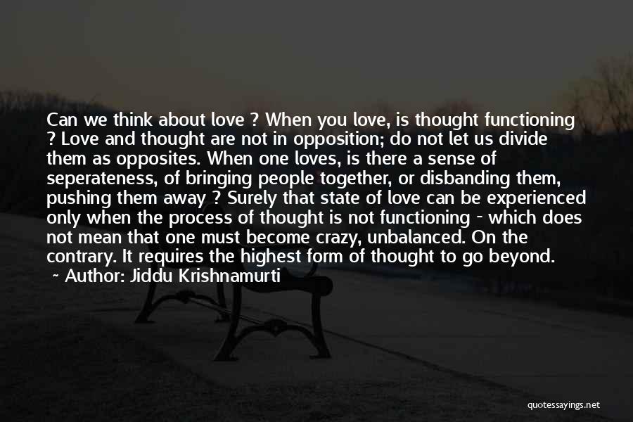 Pushing Away Someone You Love Quotes By Jiddu Krishnamurti