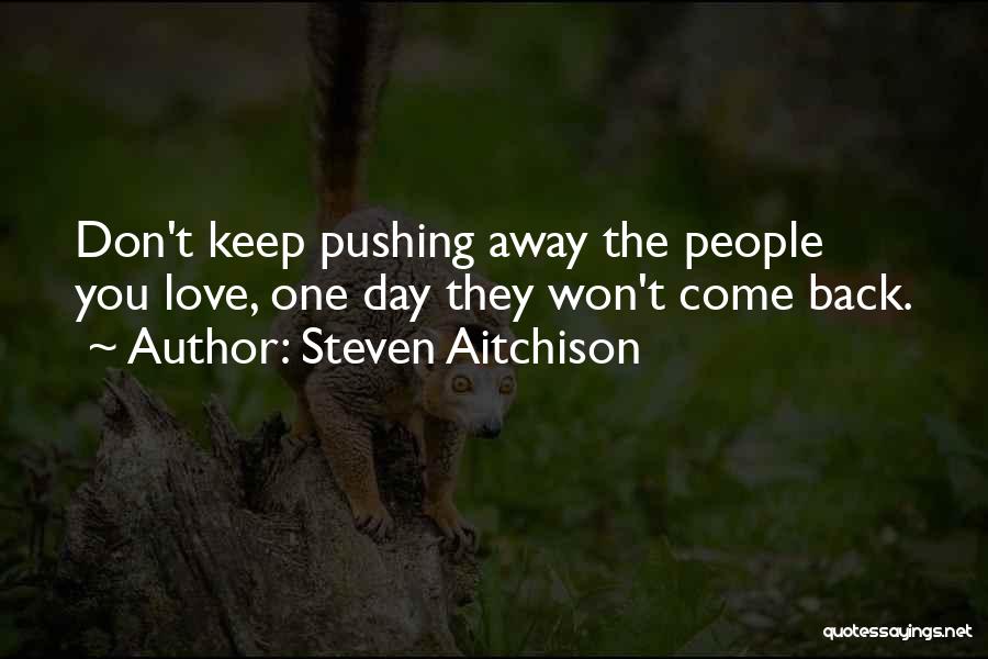 Pushing Away Someone You Love Quotes By Steven Aitchison