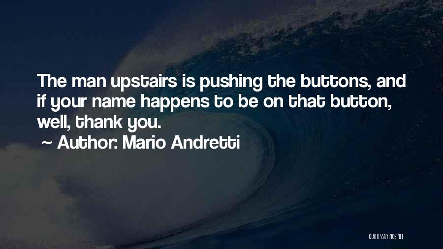 Pushing Buttons Quotes By Mario Andretti