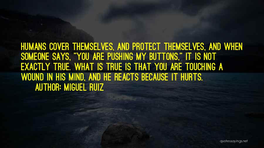 Pushing Buttons Quotes By Miguel Ruiz