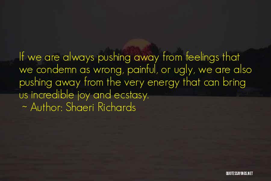 Pushing Feelings Away Quotes By Shaeri Richards